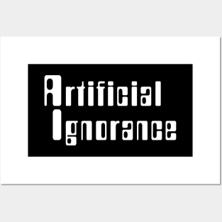 Artificial Ignorance Posters and Art